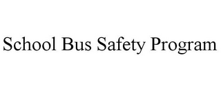 SCHOOL BUS SAFETY PROGRAM