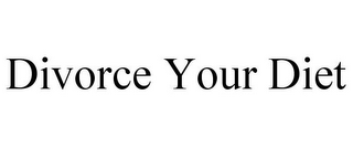 DIVORCE YOUR DIET