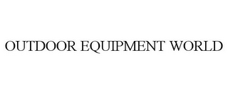 OUTDOOR EQUIPMENT WORLD