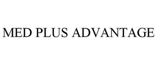 MED PLUS ADVANTAGE