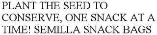 PLANT THE SEED TO CONSERVE, ONE SNACK AT A TIME! SEMILLA SNACK BAGS