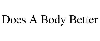 DOES A BODY BETTER