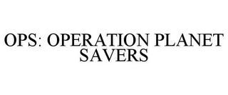 OPS: OPERATION PLANET SAVERS