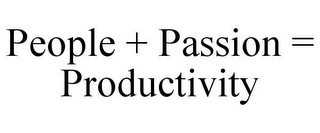 PEOPLE + PASSION = PRODUCTIVITY