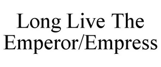 LONG LIVE THE EMPEROR/EMPRESS