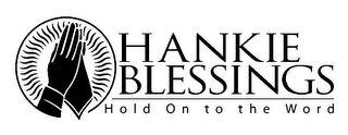 HANKIE BLESSINGS HOLD ON TO THE WORD