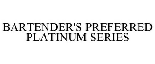 BARTENDER'S PREFERRED PLATINUM SERIES