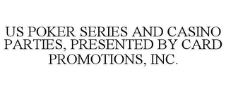 US POKER SERIES AND CASINO PARTIES, PRESENTED BY CARD PROMOTIONS, INC.