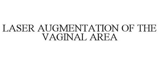 LASER AUGMENTATION OF THE VAGINAL AREA