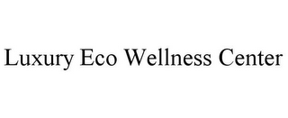 LUXURY ECO WELLNESS CENTER