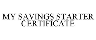MY SAVINGS STARTER CERTIFICATE