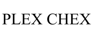 PLEX CHEX