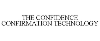 THE CONFIDENCE CONFIRMATION TECHNOLOGY