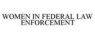 WOMEN IN FEDERAL LAW ENFORCEMENT
