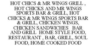 HOT CHICS & MR WINGS GRILL , HOT CHICKS AND MR WINGS SPORTS BAR & GRILL, HOT CHICKS & MR WINGS SPORTS BAR & GRILL, CHICKEN WINGS, CHICKEN SANDWICHES BAR AND GRILL HOME STYLE FOOD, RESTAURANT , BAR, GRILL, SOUL FOOD, HOME COOKED FOOD