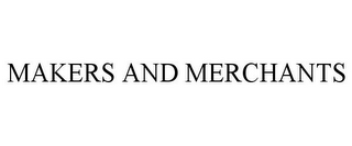 MAKERS AND MERCHANTS