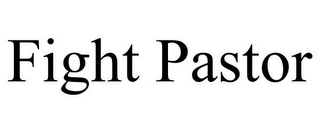FIGHT PASTOR