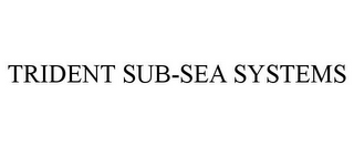 TRIDENT SUB-SEA SYSTEMS