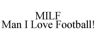 MILF MAN I LOVE FOOTBALL!