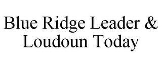 BLUE RIDGE LEADER & LOUDOUN TODAY