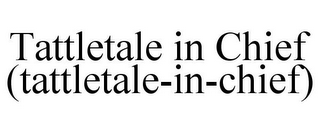 TATTLETALE IN CHIEF (TATTLETALE-IN-CHIEF)