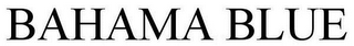 BAHAMA BLUE