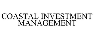 COASTAL INVESTMENT MANAGEMENT