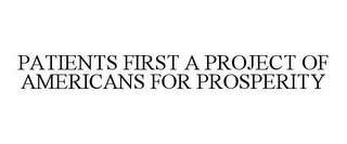 PATIENTS FIRST A PROJECT OF AMERICANS FOR PROSPERITY