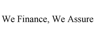 WE FINANCE, WE ASSURE