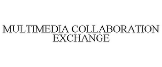 MULTIMEDIA COLLABORATION EXCHANGE