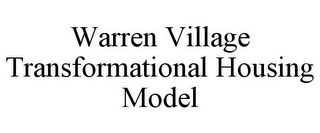 WARREN VILLAGE TRANSFORMATIONAL HOUSING MODEL