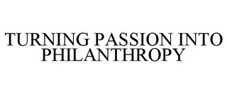 TURNING PASSION INTO PHILANTHROPY