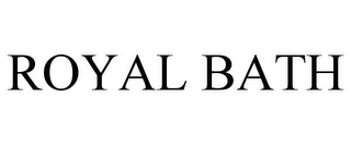 ROYAL BATH