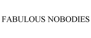 FABULOUS NOBODIES