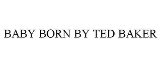 BABY BORN BY TED BAKER