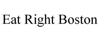 EAT RIGHT BOSTON