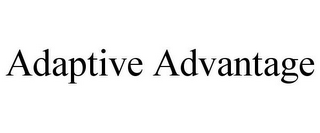 ADAPTIVE ADVANTAGE