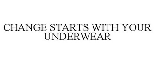 CHANGE STARTS WITH YOUR UNDERWEAR