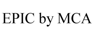 EPIC BY MCA