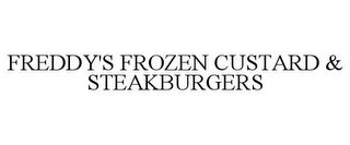 FREDDY'S FROZEN CUSTARD & STEAKBURGERS