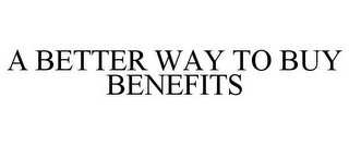 A BETTER WAY TO BUY BENEFITS