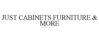 JUST CABINETS FURNITURE & MORE