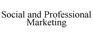 SOCIAL AND PROFESSIONAL MARKETING