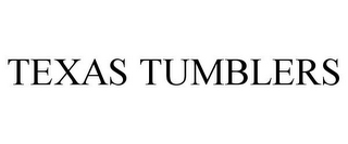 TEXAS TUMBLERS