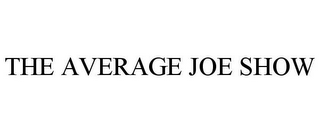 THE AVERAGE JOE SHOW