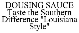 DOUSING SAUCE TASTE THE SOUTHERN DIFFERENCE "LOUISIANA STYLE"