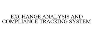 EXCHANGE ANALYSIS AND COMPLIANCE TRACKING SYSTEM