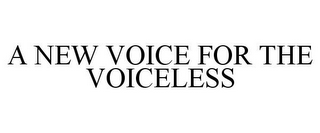 A NEW VOICE FOR THE VOICELESS