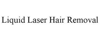 LIQUID LASER HAIR REMOVAL