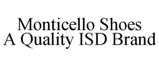 MONTICELLO SHOES A QUALITY ISD BRAND